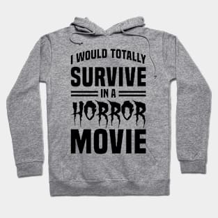 I Would Survive in a Horror Movie - Black Hoodie